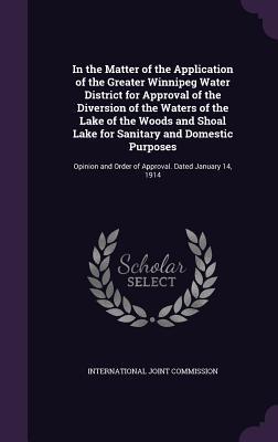In the Matter of the Application of the Greater Winnipeg Water District for Approval of the Diversion of the Waters of the Lake of the Woods and Shoal Lake for Sanitary and Domestic Purposes