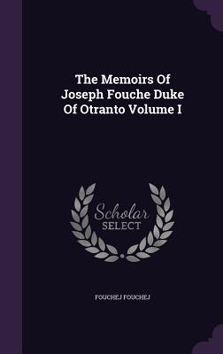The Memoirs Of Joseph Fouche Duke Of Otranto Volume I