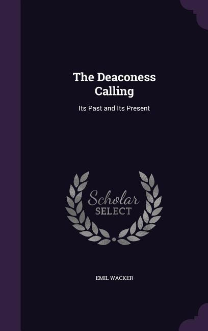 The Deaconess Calling: Its Past and Its Present