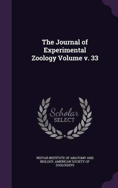 The Journal of Experimental Zoology Volume v. 33