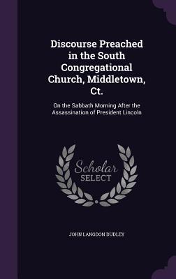 Discourse Preached in the South Congregational Church Middletown Ct.