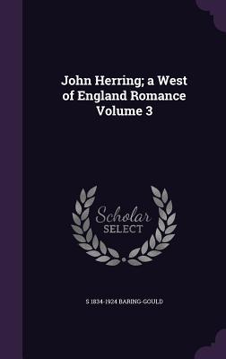 John Herring; a West of England Romance Volume 3