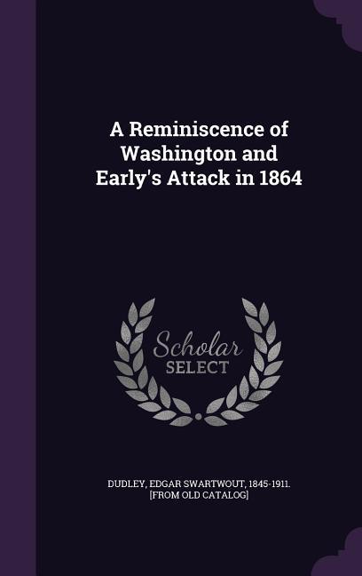 A Reminiscence of Washington and Early‘s Attack in 1864