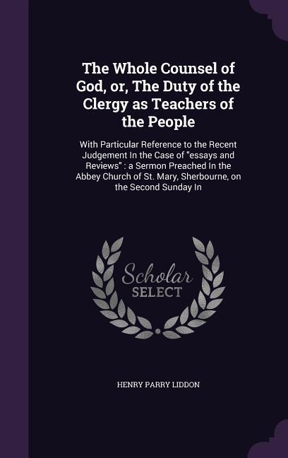 The Whole Counsel of God or The Duty of the Clergy as Teachers of the People