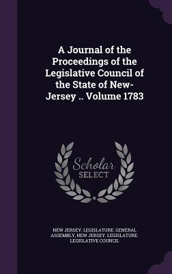 A Journal of the Proceedings of the Legislative Council of the State of New-Jersey .. Volume 1783