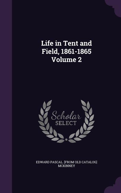 Life in Tent and Field 1861-1865 Volume 2