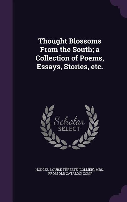 Thought Blossoms From the South; a Collection of Poems Essays Stories etc.