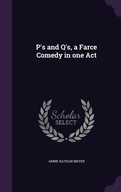 P‘s and Q‘s a Farce Comedy in one Act