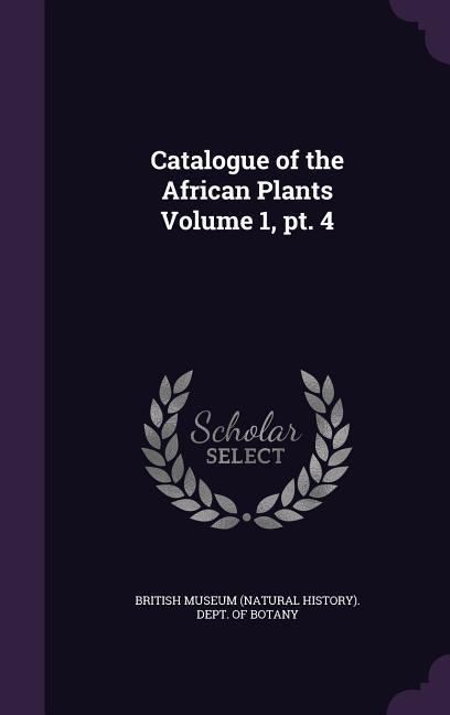 Catalogue of the African Plants Volume 1 pt. 4