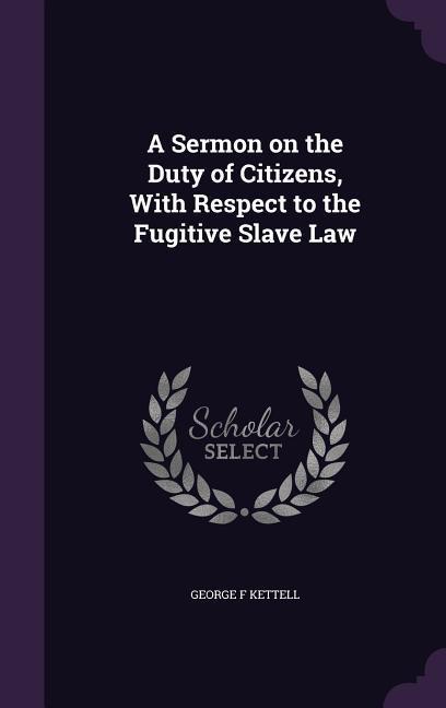 A Sermon on the Duty of Citizens With Respect to the Fugitive Slave Law
