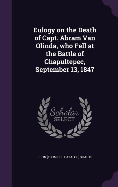 Eulogy on the Death of Capt. Abram Van Olinda who Fell at the Battle of Chapultepec September 13 1847