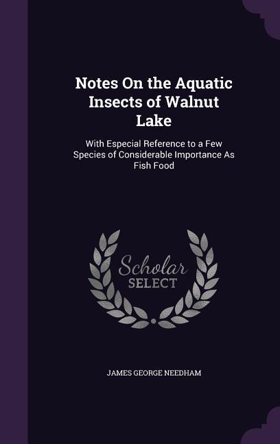 Notes On the Aquatic Insects of Walnut Lake: With Especial Reference to a Few Species of Considerable Importance As Fish Food
