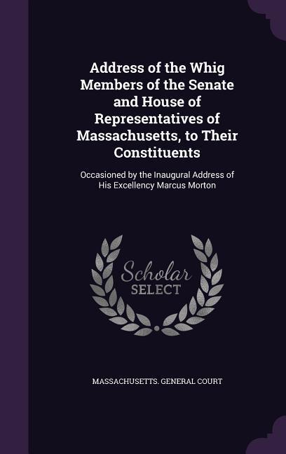 Address of the Whig Members of the Senate and House of Representatives of Massachusetts to Their Constituents