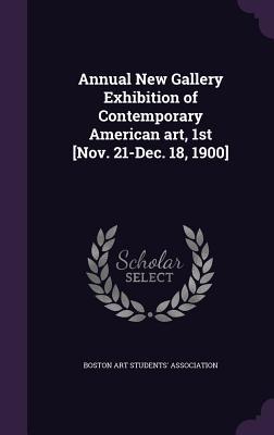 Annual New Gallery Exhibition of Contemporary American art 1st [Nov. 21-Dec. 18 1900]
