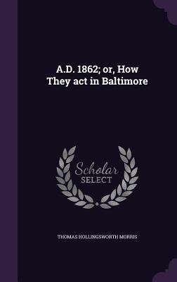 A.D. 1862; or How They act in Baltimore