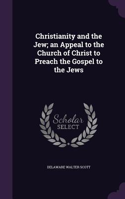 Christianity and the Jew; an Appeal to the Church of Christ to Preach the Gospel to the Jews