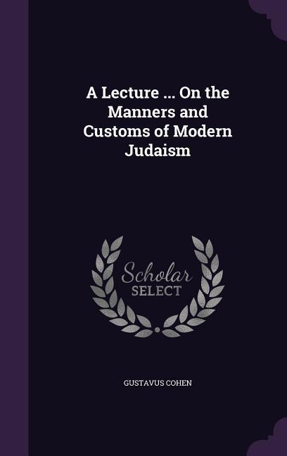 A Lecture ... On the Manners and Customs of Modern Judaism