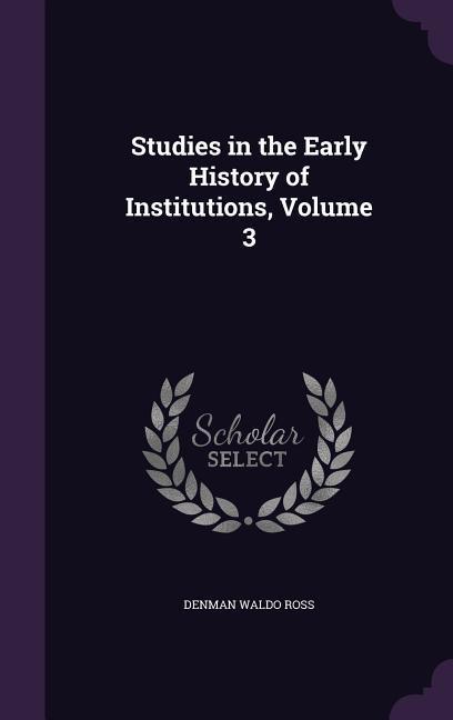 Studies in the Early History of Institutions Volume 3