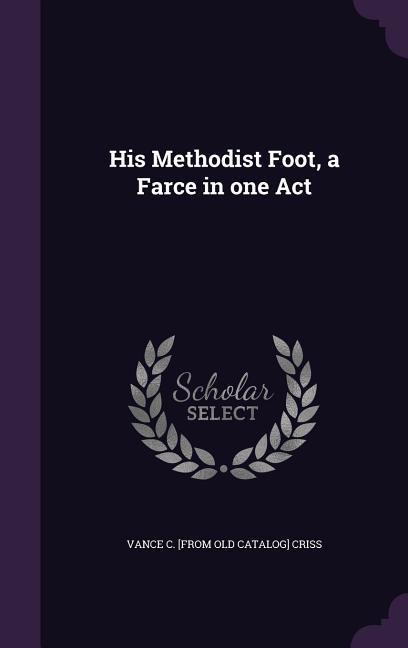 His Methodist Foot a Farce in one Act