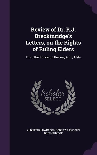 Review of Dr. R.J. Breckinridge‘s Letters on the Rights of Ruling Elders