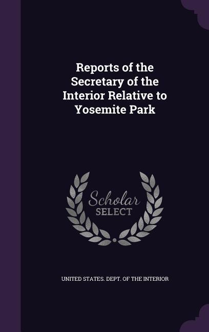 Reports of the Secretary of the Interior Relative to Yosemite Park
