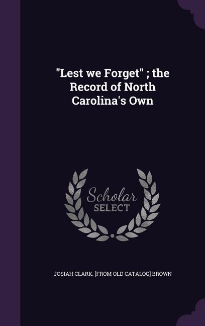 Lest we Forget; the Record of North Carolina‘s Own