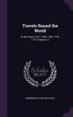 Travels Round the World: In the Years 1767 1768 1769 1770 1771 Volume v.2
