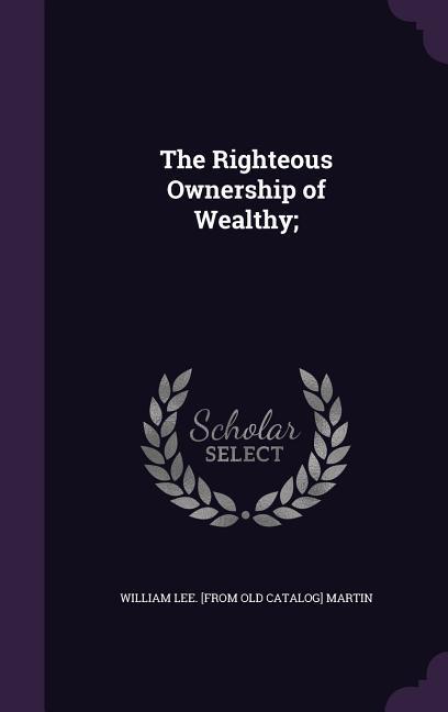 The Righteous Ownership of Wealthy;