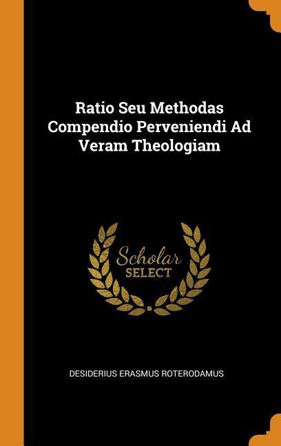 Ratio Seu Methodas Compendio Perveniendi Ad Veram Theologiam - Desiderius Erasmus Roterodamus