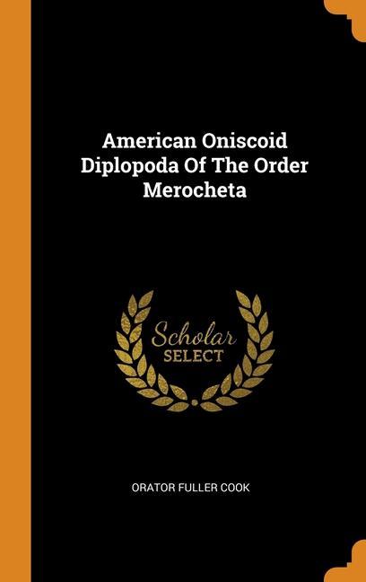 American Oniscoid Diplopoda Of The Order Merocheta