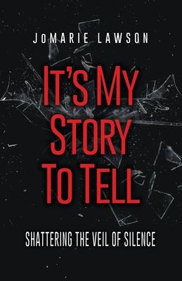 It‘s My Story to Tell: Shattering the Veil of Silence
