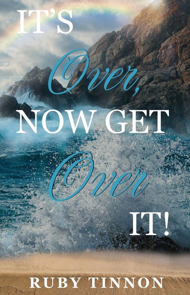 It's Over Now Get Over It!