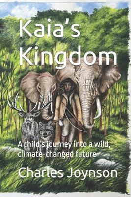 Kaia‘s Kingdom: A child‘s journey into a wild climate-changed future