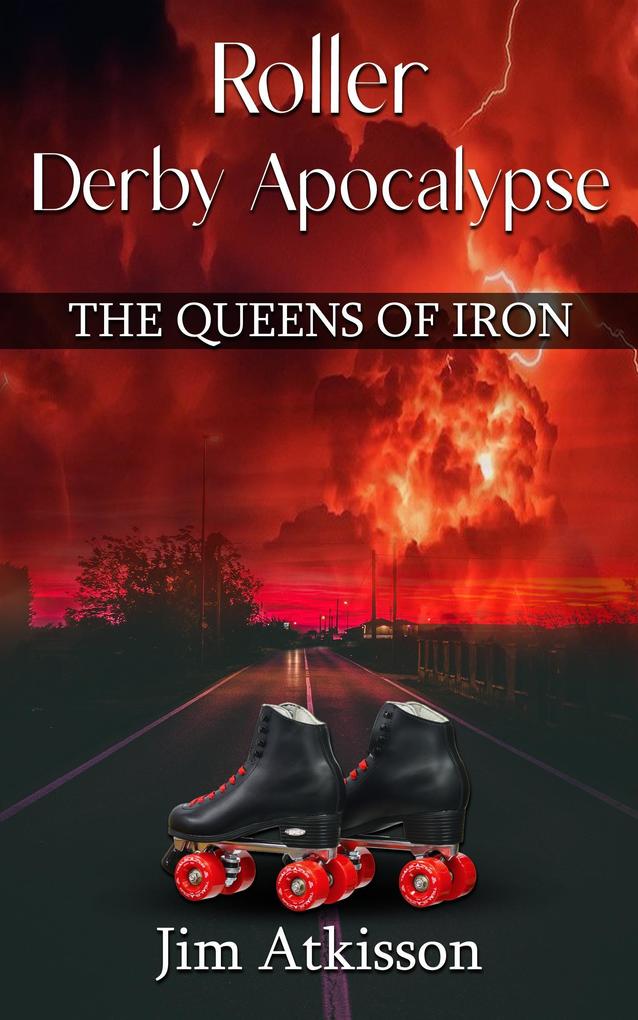 Roller Derby Apocalypse The Queens of Iron