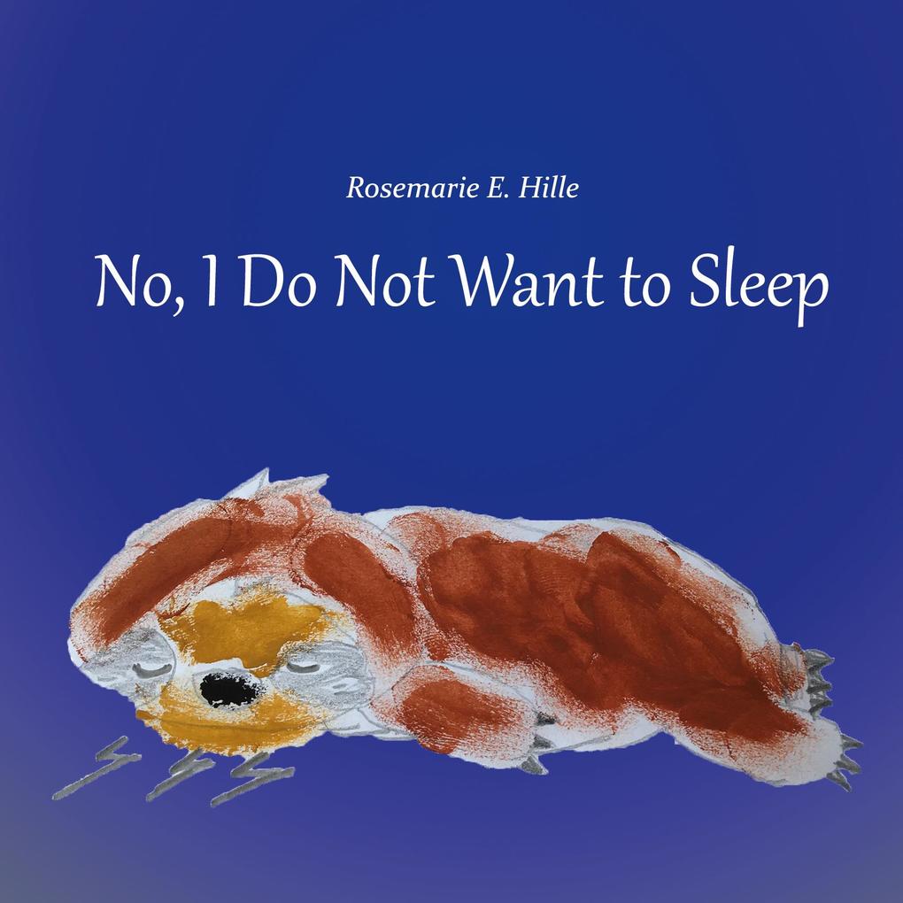 No I Do Not Want to Sleep