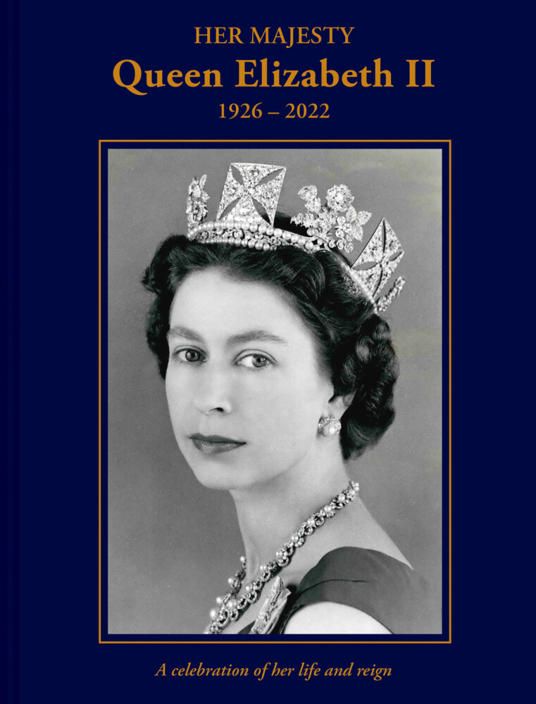 Her Majesty Queen Elizabeth II: 1926-2022: A Celebration of Her Life and Reign