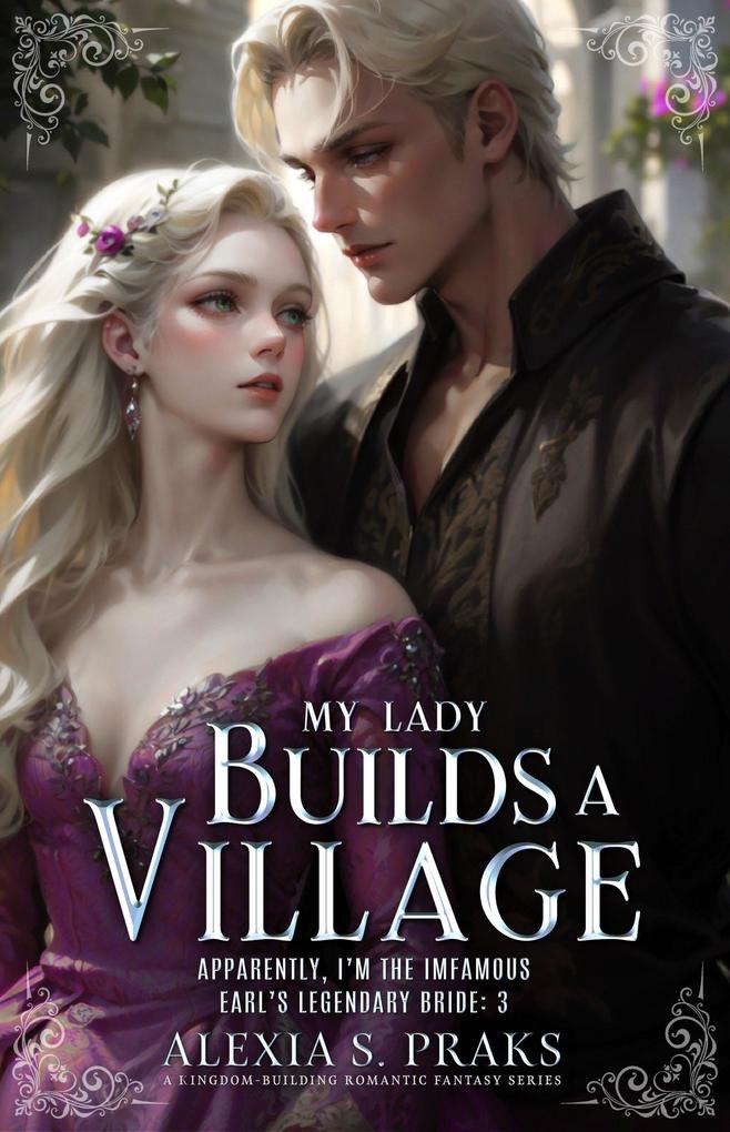 My Lady Builds a Village (Apparently I‘m the Infamous Earl‘s Legendary Bride #3)