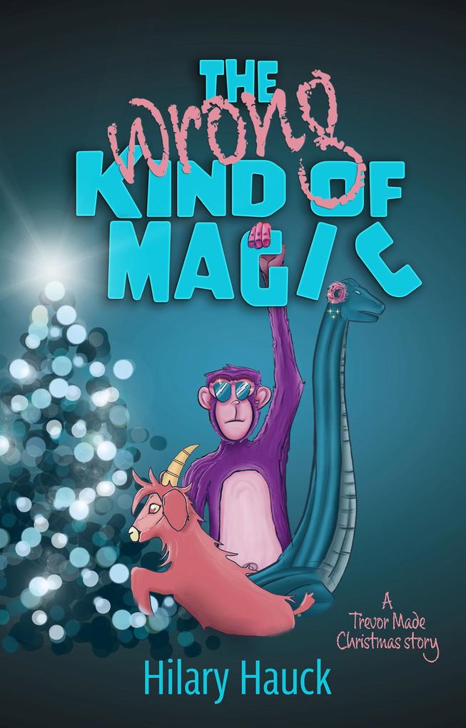 The Wrong Kind of Magic (A Trevor Made Christmas Story #1)