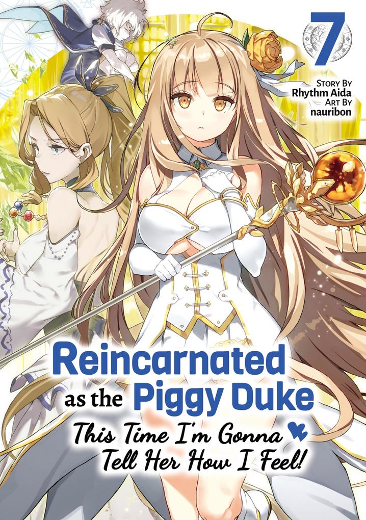 Reincarnated as the Piggy Duke: This Time I‘m Gonna Tell Her How I Feel! Volume 7