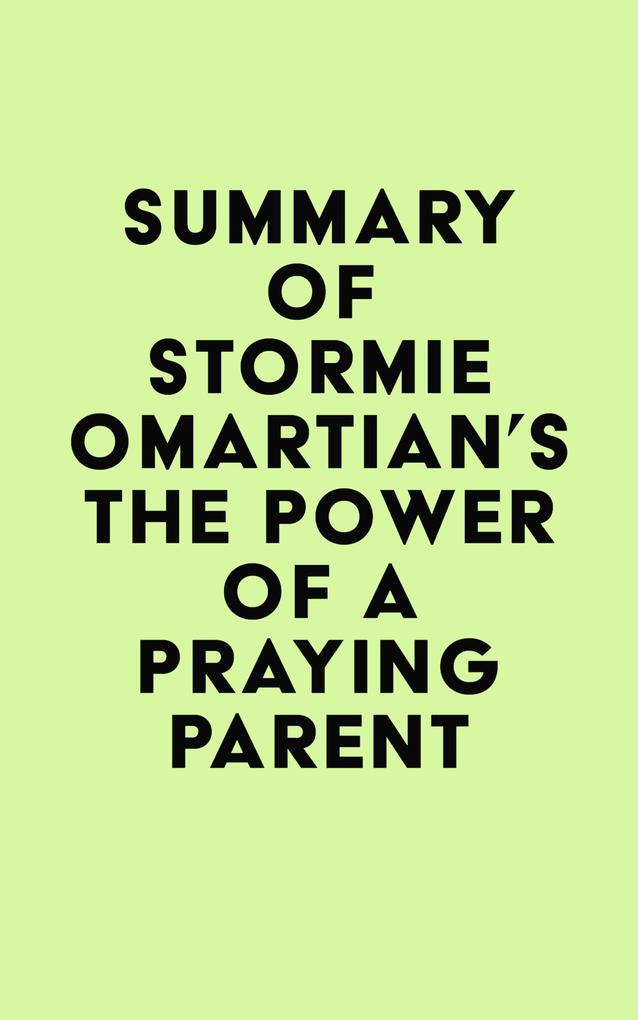 Summary of Stormie Omartian‘s The Power of a Praying® Parent