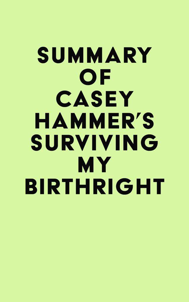 Summary of CASEY HAMMER‘s SURVIVING MY BIRTHRIGHT