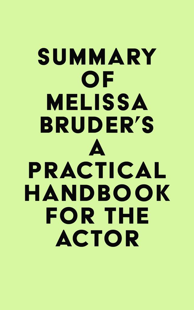 Summary of Melissa Bruder‘s A Practical Handbook for the Actor