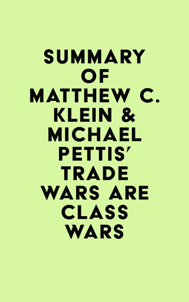 Summary of Matthew C. Klein & Michael Pettis‘s Trade Wars Are Class Wars