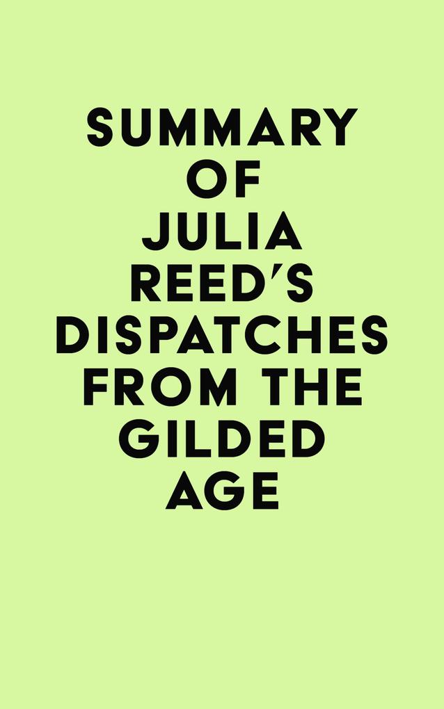 Summary of Julia Reed‘s Dispatches from the Gilded Age