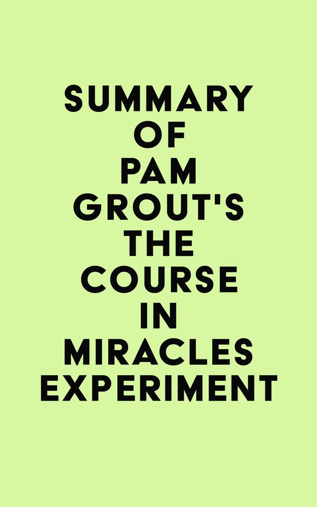 Summary of Pam Grout‘s The Course in Miracles Experiment