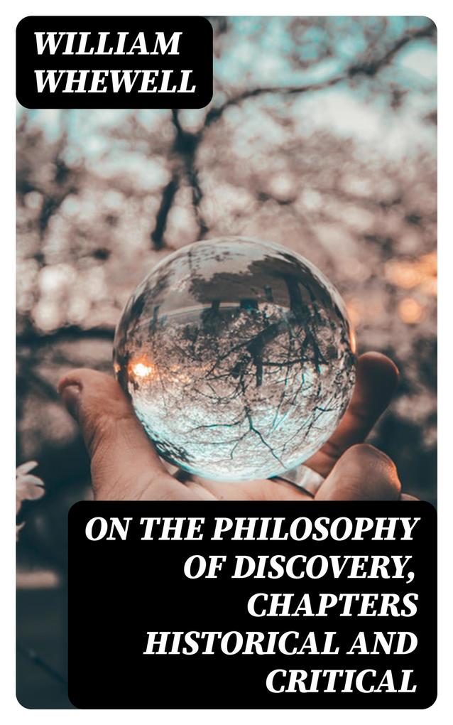 On the Philosophy of Discovery Chapters Historical and Critical