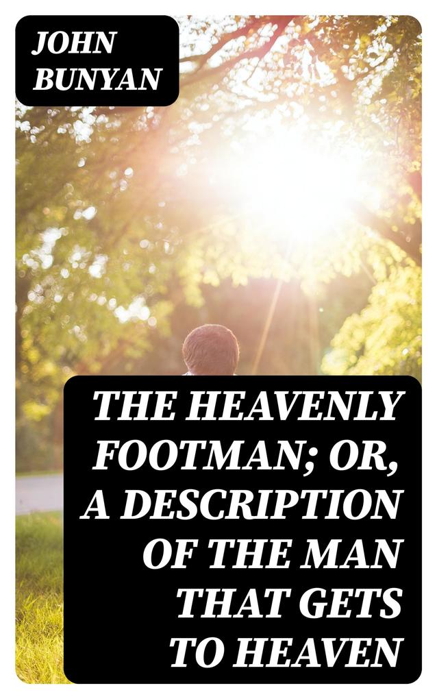 The Heavenly Footman; Or A Description of the Man That Gets to Heaven