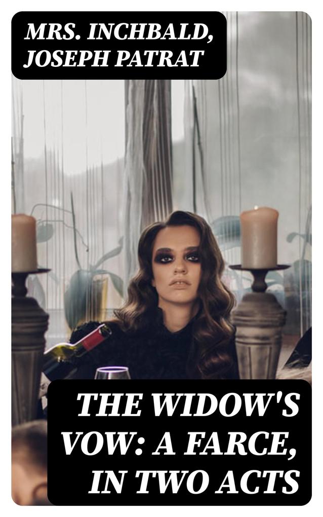 The Widow‘s Vow: A Farce in Two Acts