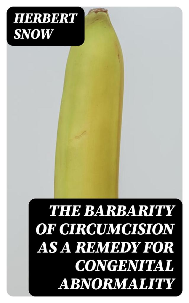 The Barbarity of Circumcision as a Remedy for Congenital Abnormality