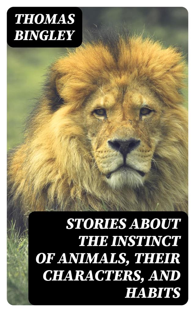 Stories about the Instinct of Animals Their Characters and Habits